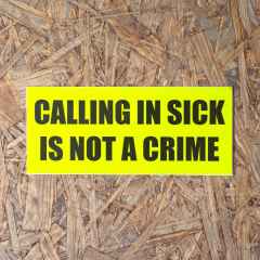 *CALLING IN SICK* bumper sticker