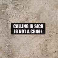 *CALLING IN SICK* not a crime top tube sticker (black)