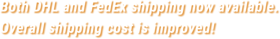 Both DHL and FedEx shipping now available. Overall shipping cost is improved!